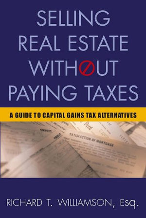 Selling Real Estate Without Paying Taxes: Capital Gains Tax Alternatives, Deferral vs. Elimination of Taxes, TaxFree Property I,New