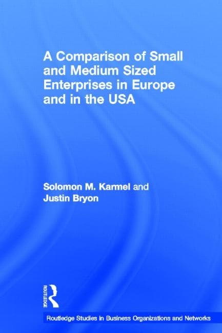 A Comparison of Small and Medium Sized Enterprises in Europe and in the USA (Routledge Studies in Business Organizations and Net,Used