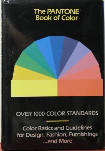 The Pantone Book of Color: Over 1000 Color Standards : Color Basics and Guidelines for Design, Fashion, Furnishings...and More,New