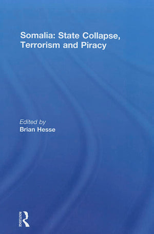 Somalia: State Collapse, Terrorism and Piracy,New