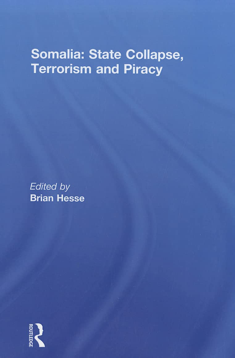 Somalia: State Collapse, Terrorism and Piracy,New