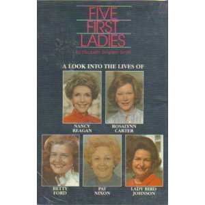 Five First Ladies: A Look into the Lives of Nancy Reagan, Rosalynn Carter, Betty Ford, Pat Nixon, and Lady Bird Johnson,Used
