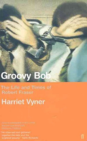 Groovy Bob: The Life And Times Of Robert Fraser-new,New