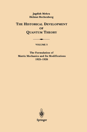 The Historical Development of Quantum Theory, Vol. 3: The Formulation of Matrix Mechanics and Its Modifications, 19251926,New