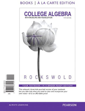College Algebra with Modeling & Visualization, a la Carte Edition (5th Edition),New