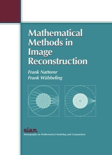 Mathematical Methods in Image Reconstruction (Monographs on Mathematical Modeling and Computation, Series Number 5),Used