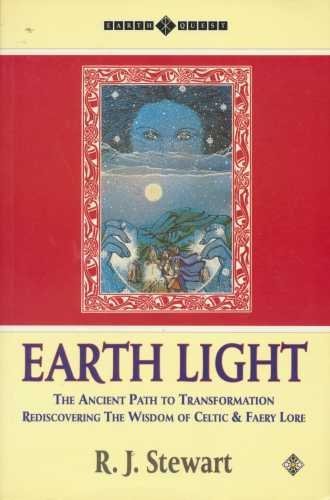 Earth Light: The Ancient Path To Transformation : Rediscovering The Wisdom Of Celtic And Fairy Lore (Earth Quest)