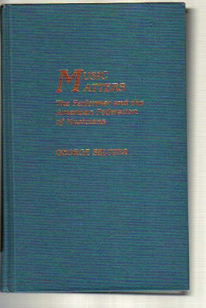 Music Matters: The Performer and the American Federation of Musicians,Used
