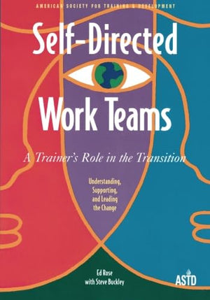 Self Directed Work Teams: A Trainer's Role in the Transition,Used