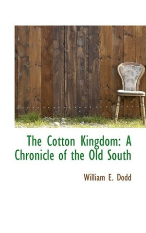 The Cotton Kingdom: A Chronicle of the Old South (Bibliolife Reproduction Series),Used