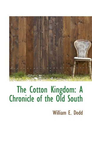 The Cotton Kingdom: A Chronicle of the Old South (Bibliolife Reproduction Series),Used
