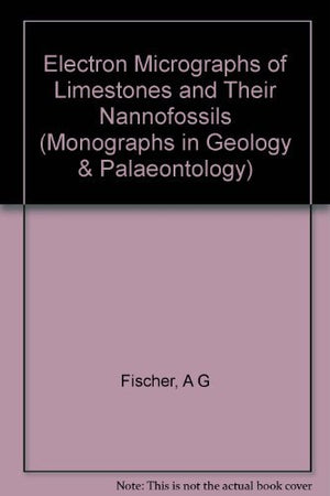 Electron Micrographs of Limestones and Their Nannofossils (Monographs in Geology and Paleontology),Used