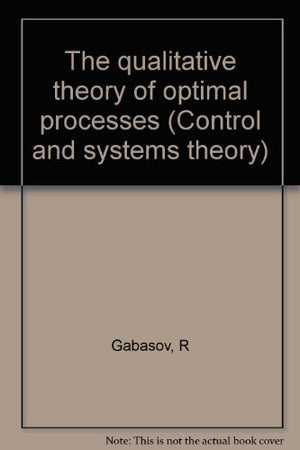 The qualitative theory of optimal processes (Control and systems theory ; v. 3),Used