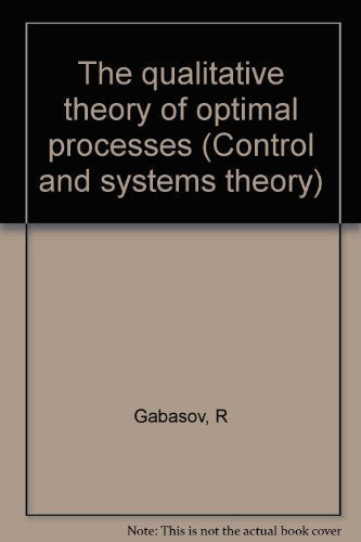 The qualitative theory of optimal processes (Control and systems theory ; v. 3),Used