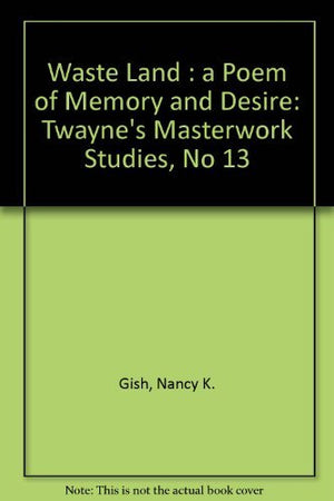 Waste Land: A Poem of Memory and Desire (Twayne's Masterwork Studies),Used