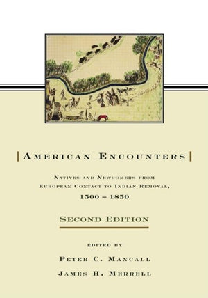 American Encounters: Natives and Newcomers from European Contact to Indian Removal, 15001850,Used