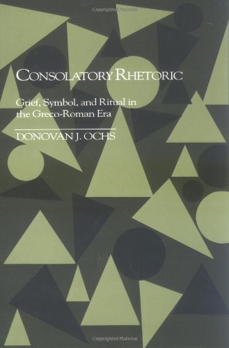Consolatory Rhetoric: Grief, Symbol, and Ritual in the GrecoRoman Era (Studies in Rhetoric/Communication),Used