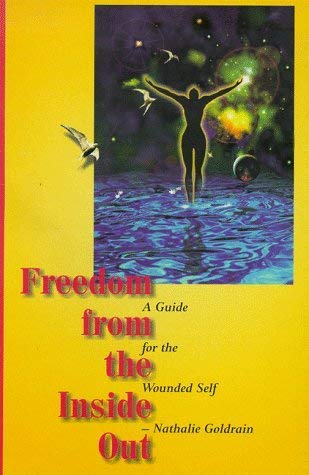 Freedom from the Inside Out: A Guide to the Wounded Self,Used