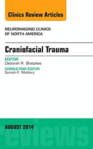 Craniofacial Trauma, An Issue of Neuroimaging Clinics (Volume 243) (The Clinics: Radiology, Volume 243),New
