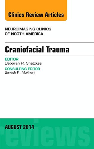 Craniofacial Trauma, An Issue of Neuroimaging Clinics (Volume 243) (The Clinics: Radiology, Volume 243),New