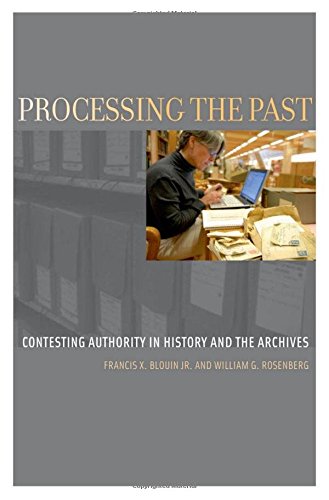 Processing the Past: Contesting Authority in History and the Archives (Oxford Series on History and Archives),Used