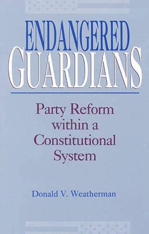 Endangered Guardians: Party Reform Within a Constitutional System,Used