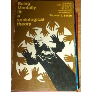 Being Mentally Ill : A Sociological Theory