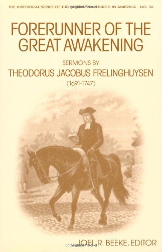 Forerunner Of The Great Awakening: Sermons By Theodorus Jacobus Frelinghuysen (16911747) (Historical Series Of The Reformed Chu