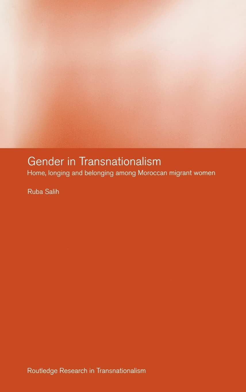 Gender in Transnationalism: Home, Longing and Belonging Among Moroccan Migrant Women (Routledge Research in Transnationalism),Used