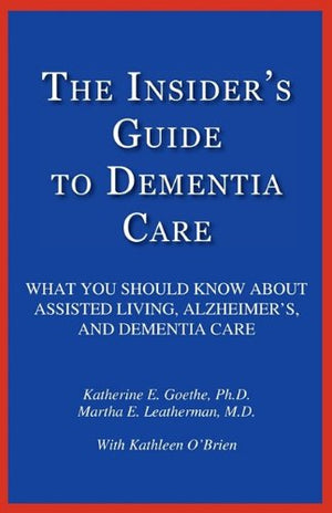 The Insider's Guide to Dementia Care: What You Should Know About Assisted Living, Alzheimer's, and Dementia Care,Used