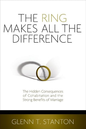 The Ring Makes All the Difference: The Hidden Consequences of Cohabitation and the Strong Benefits of Marriage,Used