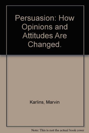 Persuasion: How Opinions and Attitudes Are Changed.,Used
