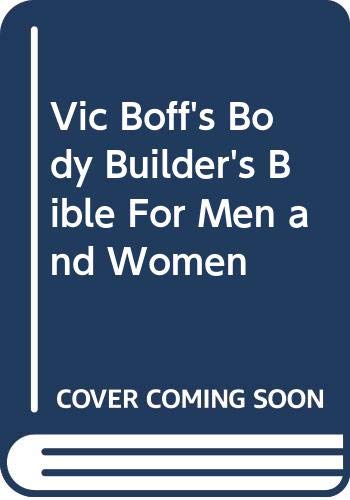 Vic Boff'S Body Builder'S Bible For Men And Women