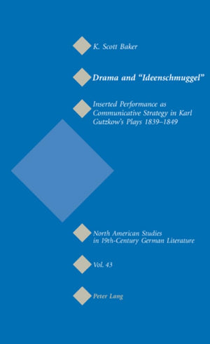 Drama And Ideenschmuggel: Inserted Performance As Communicative Strategy In Karl Gutzkows Plays 18391849 (North American Studie,Used