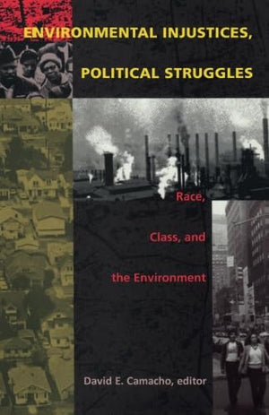 Environmental Injustices, Political Struggles: Race, Class And The Environment,New