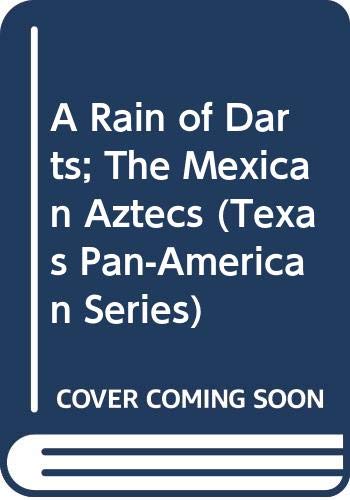 A Rain of Darts; The Mexican Aztecs (Texas PanAmerican Series),Used