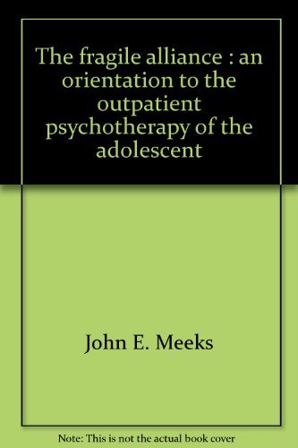 The fragile alliance: An orientation to the outpatient psychotherapy of the adolescent,Used