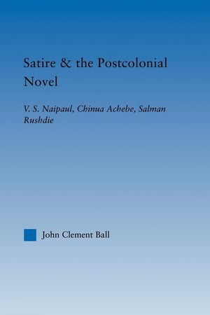 Satire And The Postcolonial Novel (Literary Criticism And Cultural Theory)