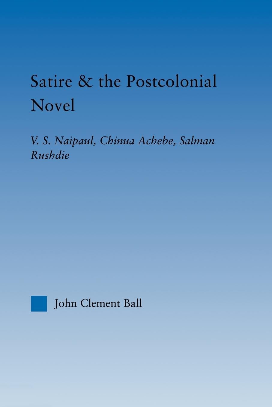 Satire And The Postcolonial Novel (Literary Criticism And Cultural Theory)