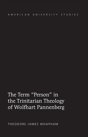 The Term Person in the Trinitarian Theology of Wolfhart Pannenberg (American University Studies),Used