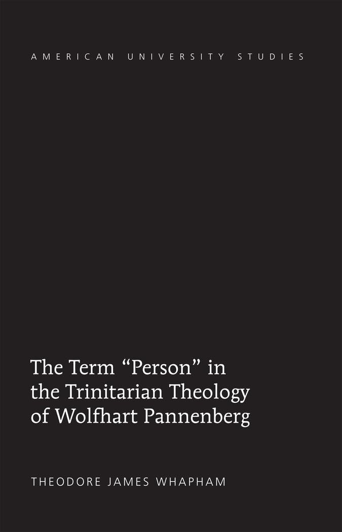 The Term Person in the Trinitarian Theology of Wolfhart Pannenberg (American University Studies),Used