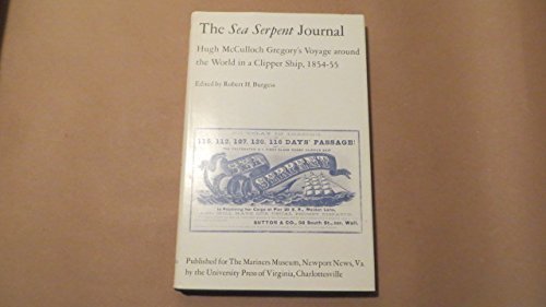 The Sea Serpent Journal: Hugh Mcculloch Gregory'S Voyage Around The World In A Clipper Ship, 185455