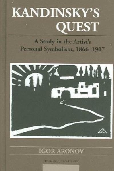 Kandinskys Quest: A Study In The Artists Personal Symbolism, 18661907 (Hermeneutics Of Art),Used
