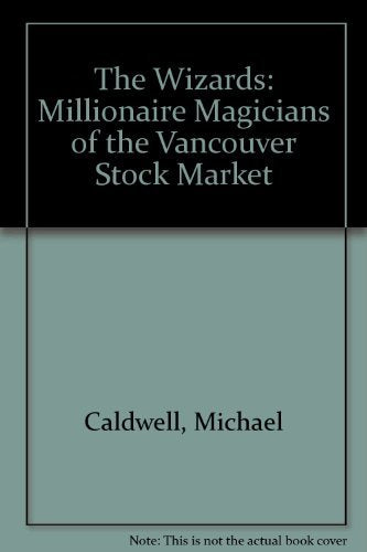 The Wizards: Millionaire Magicians of the Vancouver Stock Market,Used