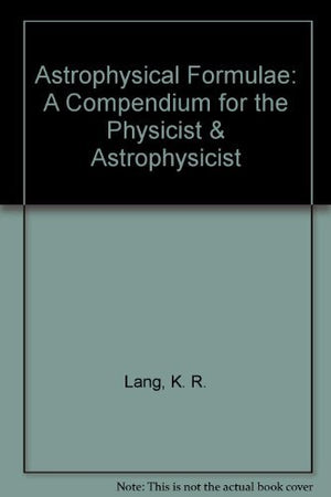 Astrophysical Formulae : A Compendium For The Physicist And Astrophysicist-used