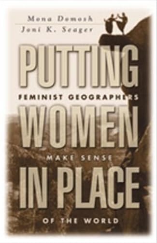 Putting Women in Place: Feminist Geographers Make Sense of the World,New
