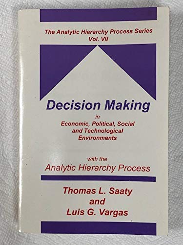 Decision Making in Economic, Political, Social and Technological Environments With the Analytic Hierarchy Process (The Analytic ,Used