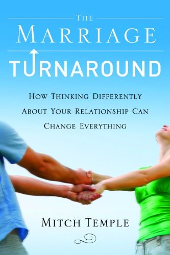 The Marriage Turnaround: How Thinking Differently About Your Relationship Can Change Everything,Used