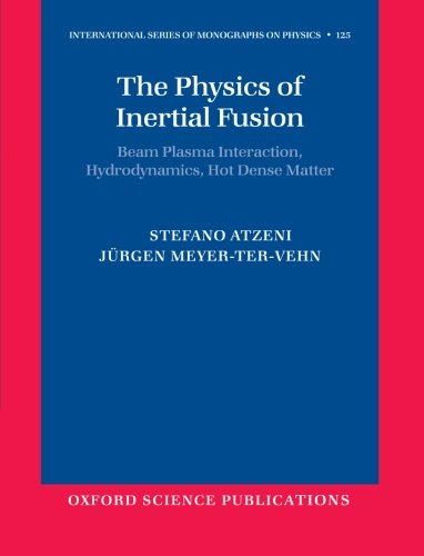 The Physics of Inertial Fusion: Beam Plasma Interaction, Hydrodynamics, Hot Dense Matter (International Series of Monographs on ,Used
