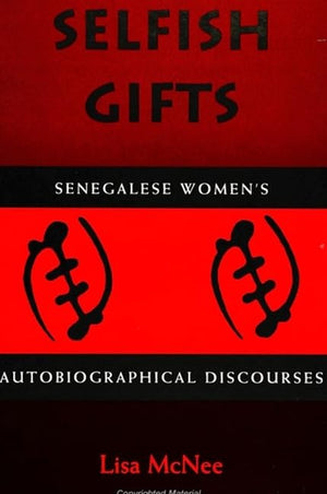 Selfish Gifts: Senegalese Women's Autobiographical Discourses,Used